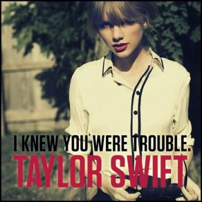 Download track I Knew You Were Trouble Taylor Swift