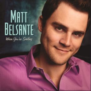 Download track When You're Smiling Matt Belsante