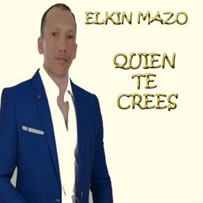Download track QUIEN TE CREES ELKIN MAZO