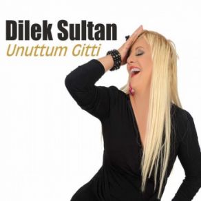 Download track Unuttum Gitti Dilek Sultan