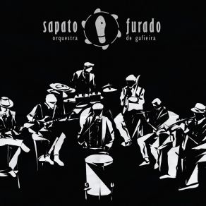 Download track Choro Sim Sapato Furado Orquestra De Gafieira