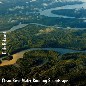 Download track Clean River Water Running Soundscape, Pt. 6 Steve Brassel