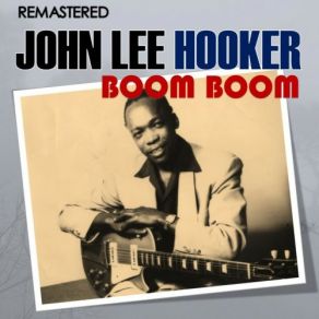 Download track Boom Boom (Digitally Remastered) John Lee Hooker