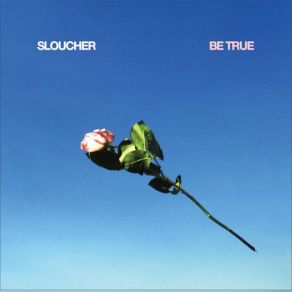 Download track Be True Sloucher