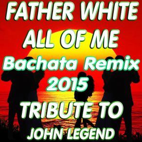 Download track All Of Me (Bachata Remix 2015 Instrumental) Father White