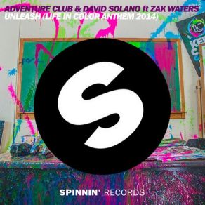 Download track Unleash (Life In Color Anthem 2014) (Original Mix) David Solano, Adventure Club, Zak Waters