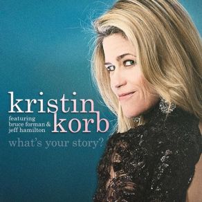 Download track What's Your Story Morning Glory Kristin KorbJeff Hamilton, Bruce Forman