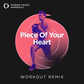 Download track Piece Of Your Heart (Extended Workout Remix 128 BPM) Power Music Workout