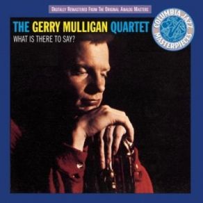 Download track What Is There To Say? Gerry Mulligan
