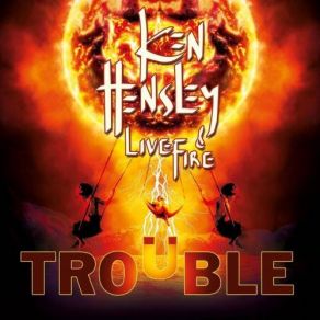Download track Trouble Ken Hensley, Live Fire