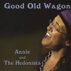 Download track You've Been A Good Old Wagon Annie & The Hedonists