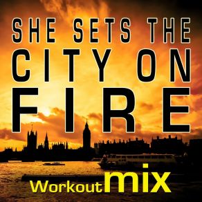 Download track She Sets The City On Fire (Extended Workout Mix) DIAMOND