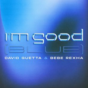 Download track I'm Good (Blue) [Extended] David Guetta, Bebe Rexha, Blue