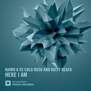 Download track Here I Am (Original Mix) Kaimo K, Katty Heath, Cold Rush