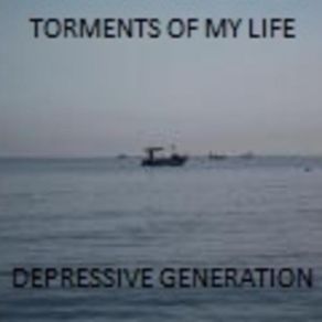 Download track Depressive Generation Torments Of My Life