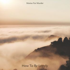 Download track How To Be Lonely Motive For Murder