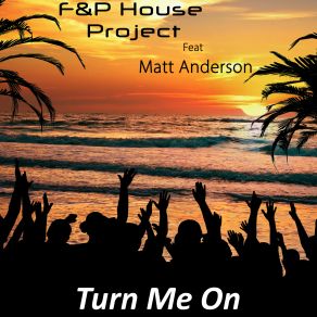 Download track Turn Me On (Radio Version) Matt Anderson, F And P House Project
