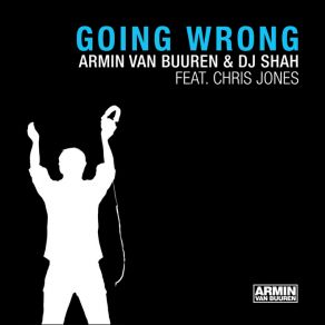 Download track Going Wrong (Acoustic Mix) Armin Van Buuren, Chris Jones, DJ Shah