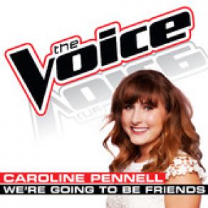 Download track We’re Going To Be Friends (The Voice Performance) Caroline Pennell