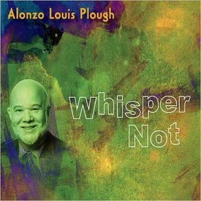 Download track Whisper Not Alonzo Louis Plough