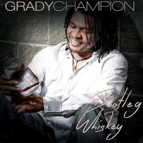Download track Bootleg Whiskey Grady Champion