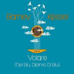 Download track Volare (Nel Blu, Dipinto Di Blu) Barney Kessel