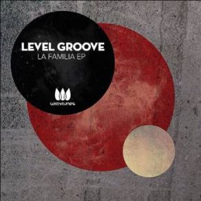 Download track La Familia (Original Mix) Level Groove