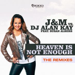Download track Heaven Is Not Enough (Black 'n' Jack Remix) J&M, DJ Alan Kay, Susan Albers