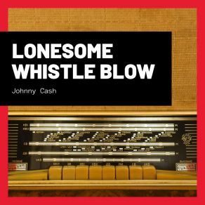 Download track (I Heard That) Lonesome Whistle Blow Johnny Cash
