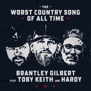 Download track THE WORST COUNTRY SONG OF ALL TIME (With Brantley Gilbert & Toby Keith) Toby Keith, Brantley Gilbert, Hardy