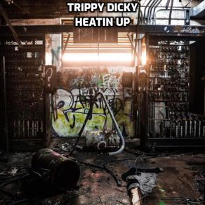 Download track Heatin Up Trippy Dicky