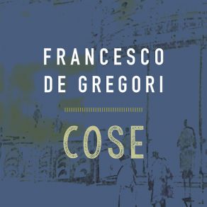 Download track Cose Francesco De Gregori