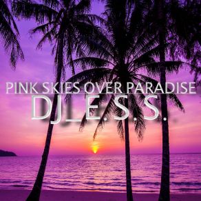 Download track Pink Skies Over Paradise Dj E. S. S