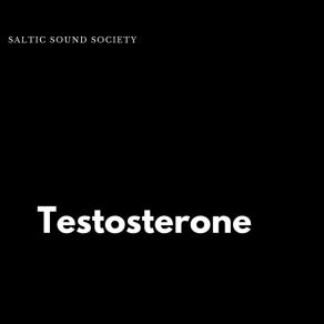 Download track Testosterone Saltic Sound Society