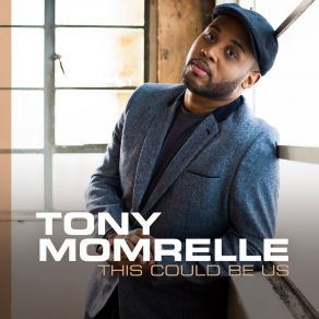 Download track This Could Be Us Tony Momrelle