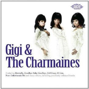 Download track What Kind Of Girl (Do You Think I Am¿) Gigi, The CharmainesThe Charmanes