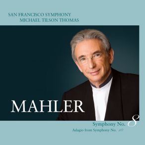Download track Symphony No. 8 In E-Flat Major: Part II - XII. Alles Vergängliche San Francisco Symphony Orchestra, Michael Tilson Thomas, Gustav Mahler, Pacific Boychoir, San Francisco Girls Chorus