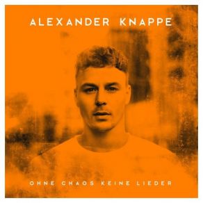 Download track Ohne Chaos Keine Lieder Alexander Knappe