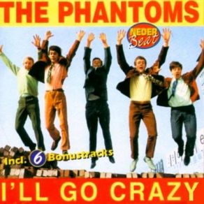 Download track I'Ll Go Crazy The Phantoms