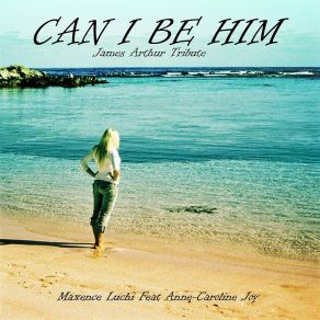 Download track Can I Be Him (James Arthur Tribute) Anne-Caroline Joy
