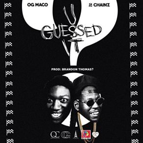 Download track U Guessed It 2 Chainz, OG Maco
