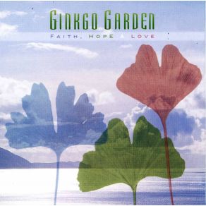 Download track Faith, Hope & Love Ginkgo Garden