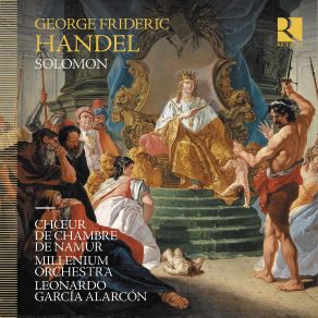 Download track Handel Solomon, HWV 67, Act III Will The Sun Forget To Streak Choeur De Chambre De Namur, Leonardo Garcia Alarcon, Millenium Orchestra
