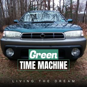 Download track Living The Dream Green Time Machine