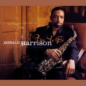 Download track Free To Be Donald Harrison