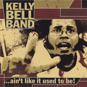 Download track ... Ain't Like It Used To Be! Kelly Bell Band