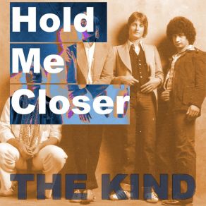Download track Hold Me Closer The Kind
