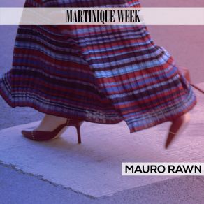 Download track Martinique Week Mauro Rawn