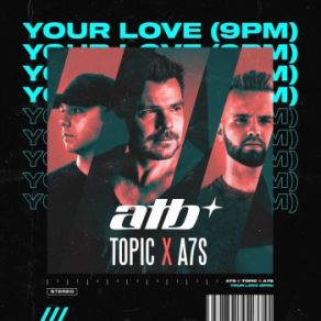 Download track Your Love (9PM) ATB, Topic, A7S