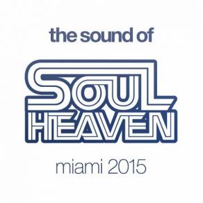 Download track The Sound Of Soul Heaven Miami 2015 Mix 1 (Continuous Mix) Soul Heaven DJs